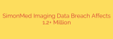SimonMed Imaging Data Breach Affects 1.2+ Million