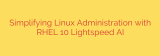 Simplifying Linux Administration with RHEL 10 Lightspeed AI