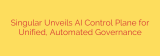 Singular Unveils AI Control Plane for Unified, Automated Governance