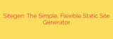 Sitegen: The Simple, Flexible Static Site Generator