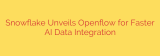 Snowflake Unveils Openflow for Faster AI Data Integration