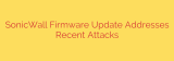 SonicWall Firmware Update Addresses Recent Attacks