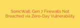 SonicWall: Gen 7 Firewalls Not Breached via Zero-Day Vulnerability