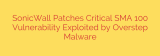 SonicWall Patches Critical SMA 100 Vulnerability Exploited by Overstep Malware