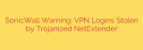 SonicWall Warning: VPN Logins Stolen by Trojanized NetExtender
