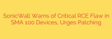 SonicWall Warns of Critical RCE Flaw in SMA 100 Devices, Urges Patching