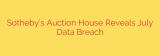 Sotheby’s Auction House Reveals July Data Breach