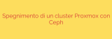Spegnimento di un cluster Proxmox con Ceph