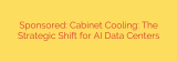 Sponsored: Cabinet Cooling: The Strategic Shift for AI Data Centers