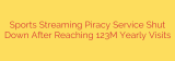 Sports Streaming Piracy Service Shut Down After Reaching 123M Yearly Visits
