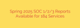 Spring 2025 SOC 1/2/3 Reports Available for 184 Services