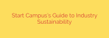 Start Campus’s Guide to Industry Sustainability