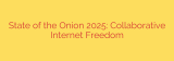 State of the Onion 2025: Collaborative Internet Freedom