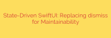 State-Driven SwiftUI: Replacing dismiss for Maintainability