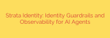 Strata Identity: Identity Guardrails and Observability for AI Agents
