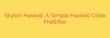 Stylish Haskell: A Simple Haskell Code Prettifier