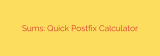 Sums: Quick Postfix Calculator