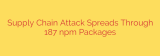 Supply Chain Attack Spreads Through 187 npm Packages