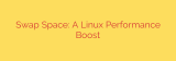 Swap Space: A Linux Performance Boost