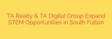 TA Realty & TA Digital Group Expand STEM Opportunities in South Fulton