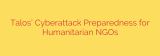 Talos’ Cyberattack Preparedness for Humanitarian NGOs