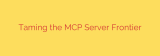 Taming the MCP Server Frontier