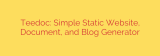 Teedoc: Simple Static Website, Document, and Blog Generator