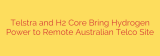 Telstra and H2 Core Bring Hydrogen Power to Remote Australian Telco Site