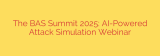 The BAS Summit 2025: AI-Powered Attack Simulation Webinar