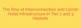 The Rise of Interconnection and Carrier Hotel Infrastructure in Tier 2 and 3 Markets