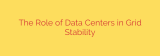 The Role of Data Centers in Grid Stability