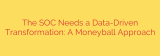 The SOC Needs a Data-Driven Transformation: A Moneyball Approach