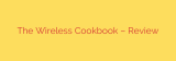 The Wireless Cookbook – Review