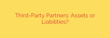 Third-Party Partners: Assets or Liabilities?