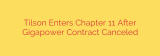 Tilson Enters Chapter 11 After Gigapower Contract Canceled