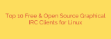 Top 10 Free & Open Source Graphical IRC Clients for Linux