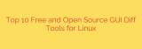 Top 10 Free and Open Source GUI Diff Tools for Linux