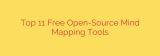 Top 11 Free Open-Source Mind Mapping Tools