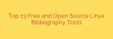 Top 13 Free and Open Source Linux Bibliography Tools
