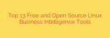 Top 13 Free and Open Source Linux Business Intelligence Tools