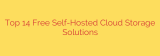 Top 14 Free Self-Hosted Cloud Storage Solutions