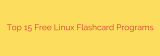 Top 15 Free Linux Flashcard Programs