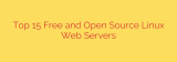 Top 15 Free and Open Source Linux Web Servers