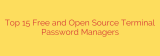 Top 15 Free and Open Source Terminal Password Managers