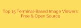 Top 15 Terminal-Based Image Viewers: Free & Open Source