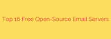 Top 16 Free Open-Source Email Servers