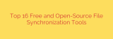 Top 16 Free and Open-Source File Synchronization Tools