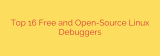 Top 16 Free and Open-Source Linux Debuggers