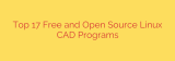 Top 17 Free and Open Source Linux CAD Programs