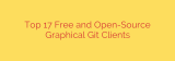 Top 17 Free and Open-Source Graphical Git Clients